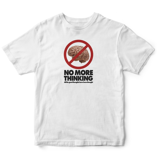 No More Thinking T-Shirt